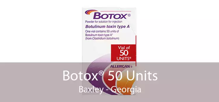 Botox® 50 Units Baxley - Georgia