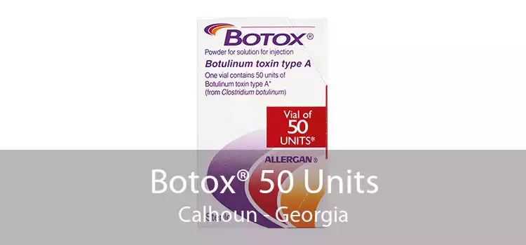 Botox® 50 Units Calhoun - Georgia