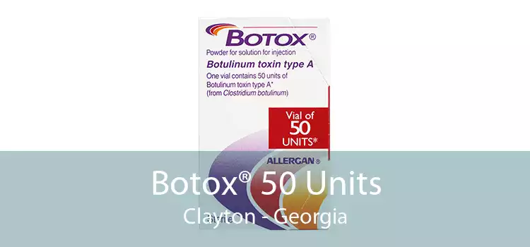 Botox® 50 Units Clayton - Georgia