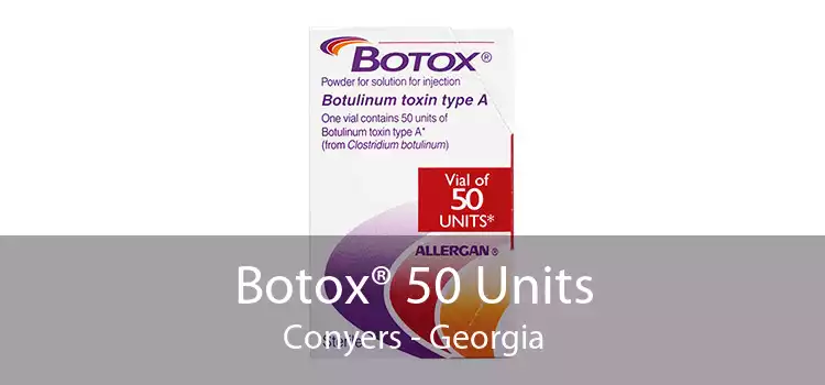 Botox® 50 Units Conyers - Georgia