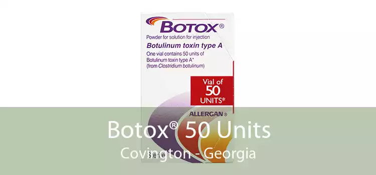 Botox® 50 Units Covington - Georgia