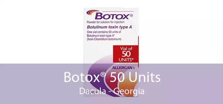 Botox® 50 Units Dacula - Georgia