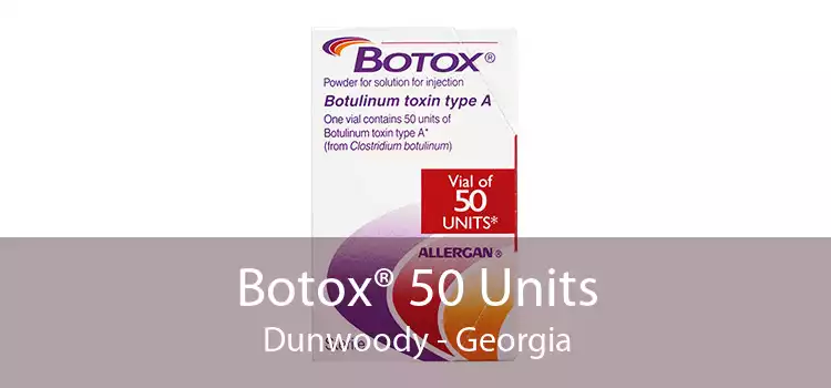 Botox® 50 Units Dunwoody - Georgia