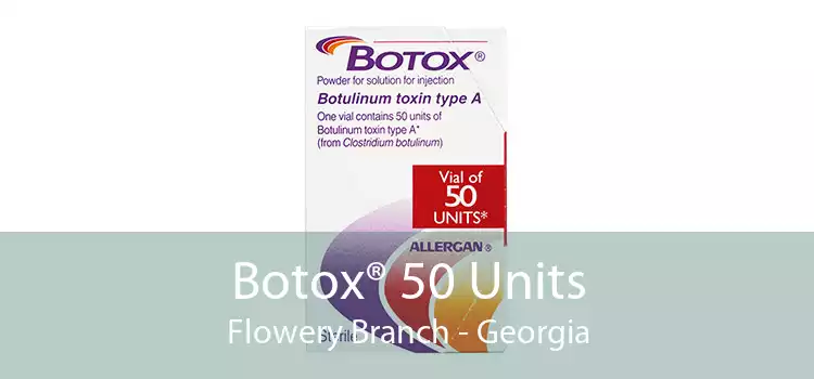 Botox® 50 Units Flowery Branch - Georgia