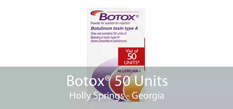 Botox® 50 Units Holly Springs - Georgia