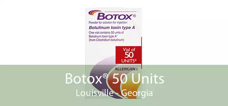 Botox® 50 Units Louisville - Georgia