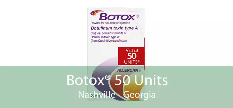 Botox® 50 Units Nashville - Georgia