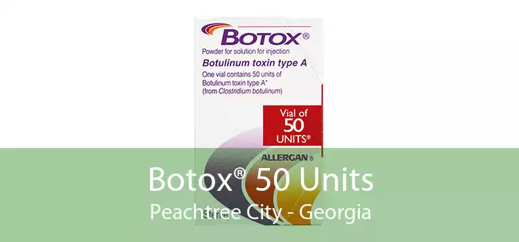 Botox® 50 Units Peachtree City - Georgia