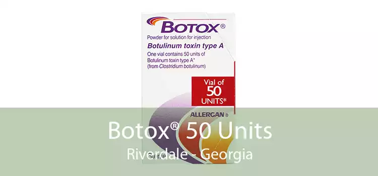 Botox® 50 Units Riverdale - Georgia