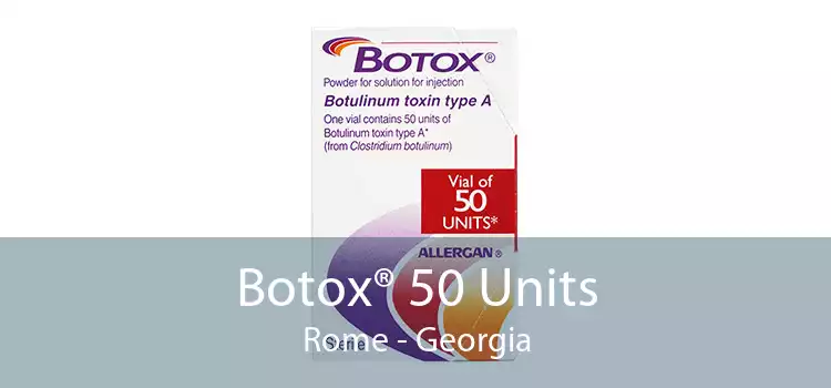 Botox® 50 Units Rome - Georgia