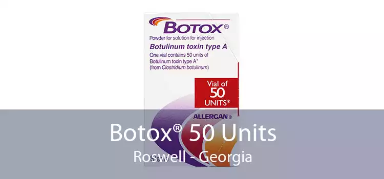 Botox® 50 Units Roswell - Georgia