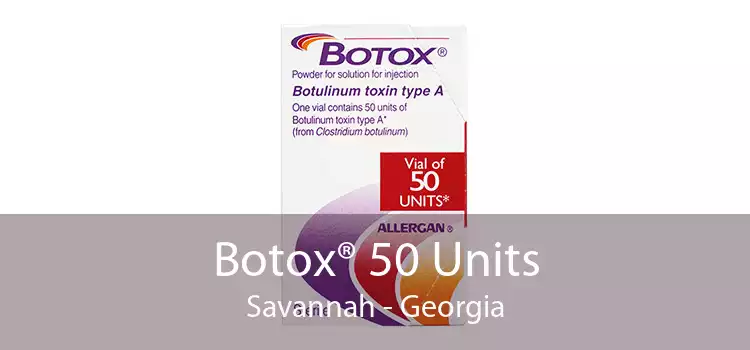 Botox® 50 Units Savannah - Georgia