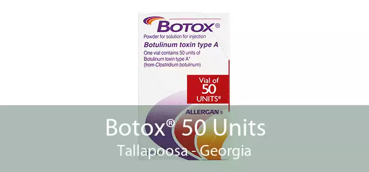 Botox® 50 Units Tallapoosa - Georgia
