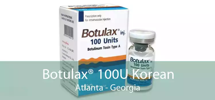 Botulax® 100U Korean Atlanta - Georgia