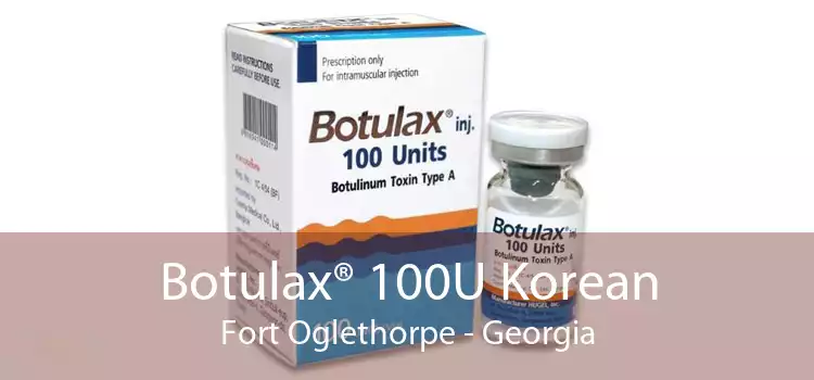 Botulax® 100U Korean Fort Oglethorpe - Georgia
