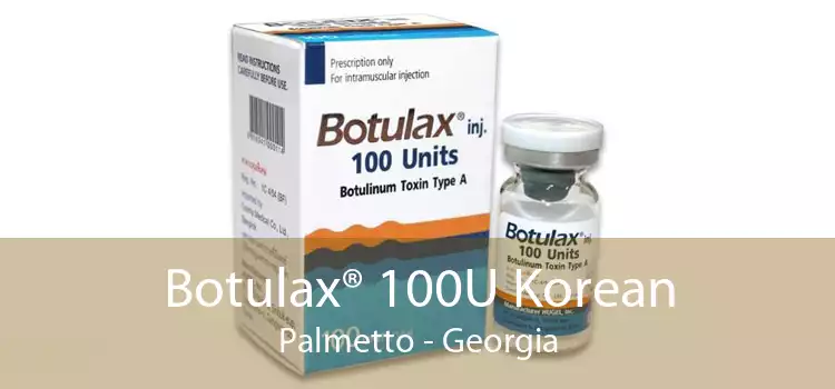 Botulax® 100U Korean Palmetto - Georgia