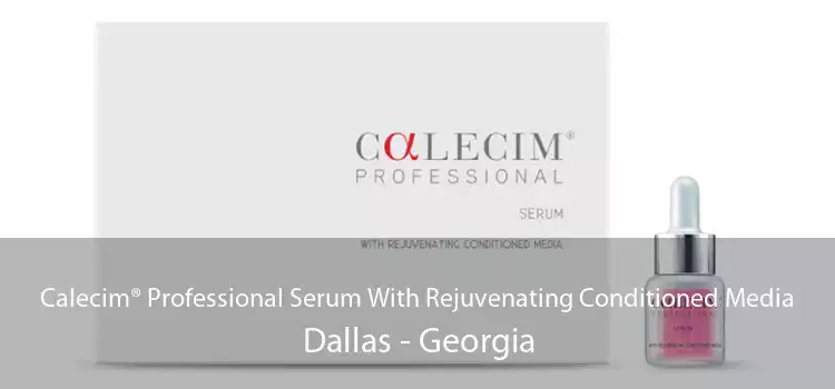 Calecim® Professional Serum With Rejuvenating Conditioned Media Dallas - Georgia