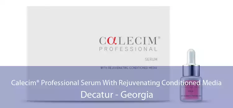 Calecim® Professional Serum With Rejuvenating Conditioned Media Decatur - Georgia