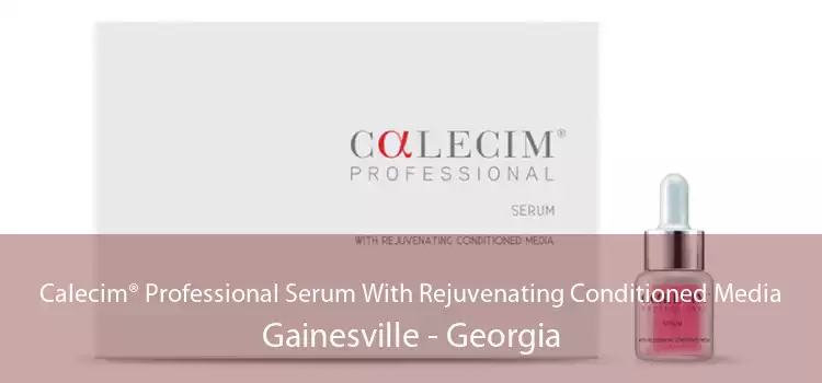 Calecim® Professional Serum With Rejuvenating Conditioned Media Gainesville - Georgia