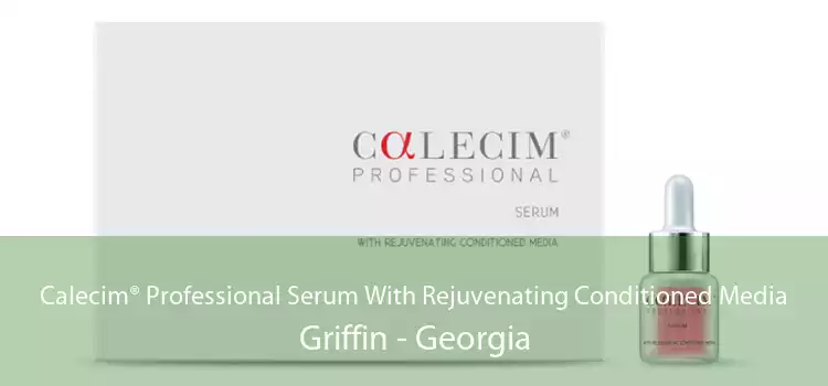 Calecim® Professional Serum With Rejuvenating Conditioned Media Griffin - Georgia