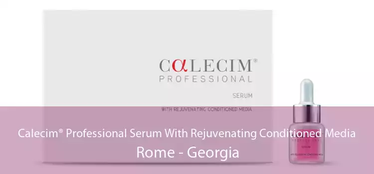 Calecim® Professional Serum With Rejuvenating Conditioned Media Rome - Georgia