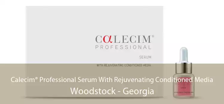 Calecim® Professional Serum With Rejuvenating Conditioned Media Woodstock - Georgia