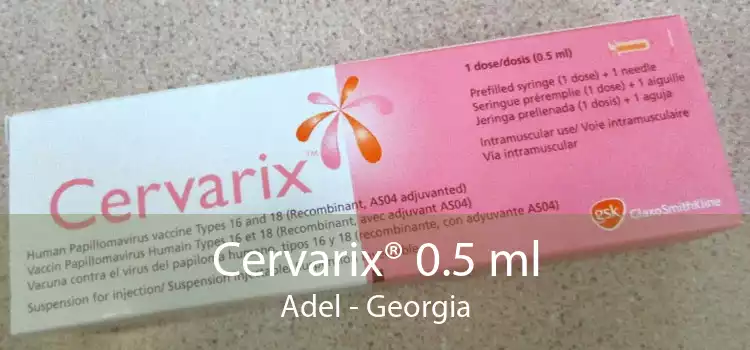 Cervarix® 0.5 ml Adel - Georgia