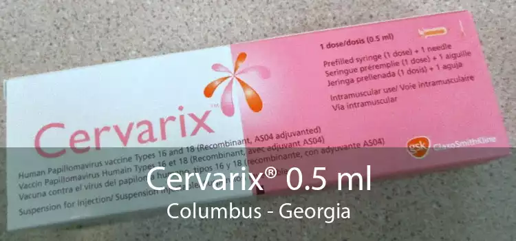 Cervarix® 0.5 ml Columbus - Georgia