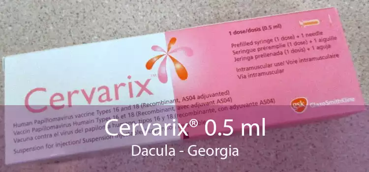 Cervarix® 0.5 ml Dacula - Georgia