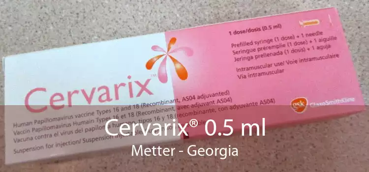 Cervarix® 0.5 ml Metter - Georgia