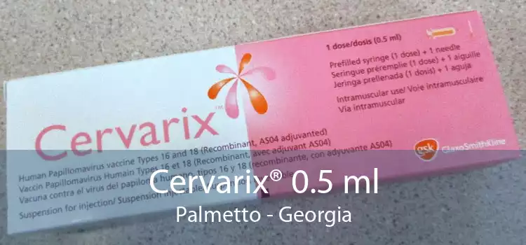 Cervarix® 0.5 ml Palmetto - Georgia