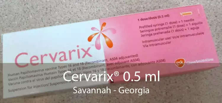 Cervarix® 0.5 ml Savannah - Georgia