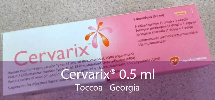 Cervarix® 0.5 ml Toccoa - Georgia