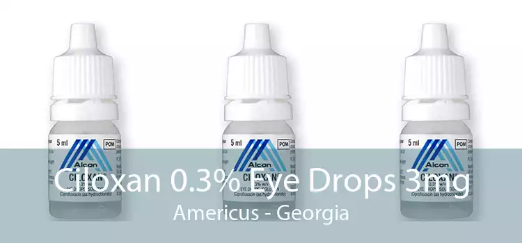 Ciloxan 0.3% Eye Drops 3mg Americus - Georgia