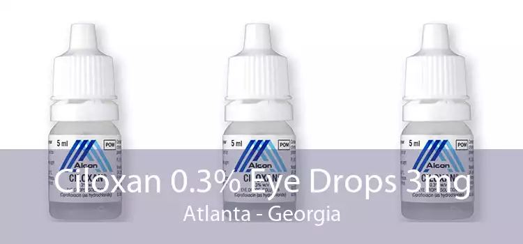 Ciloxan 0.3% Eye Drops 3mg Atlanta - Georgia