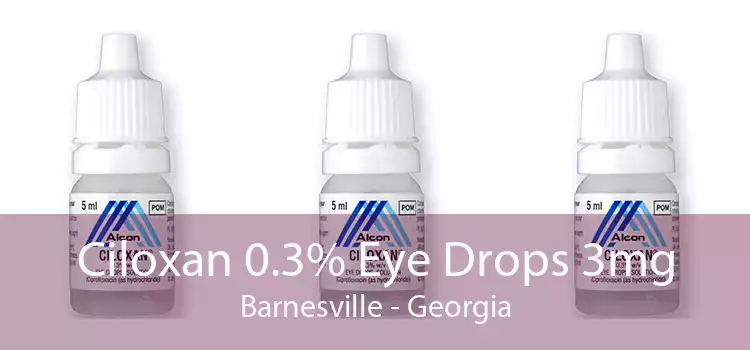 Ciloxan 0.3% Eye Drops 3mg Barnesville - Georgia
