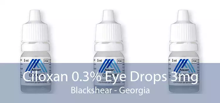 Ciloxan 0.3% Eye Drops 3mg Blackshear - Georgia