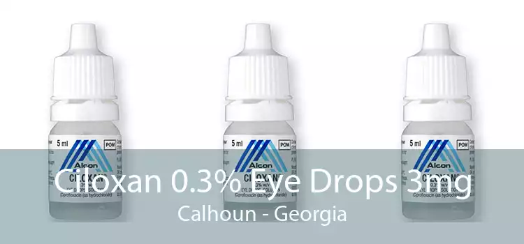 Ciloxan 0.3% Eye Drops 3mg Calhoun - Georgia
