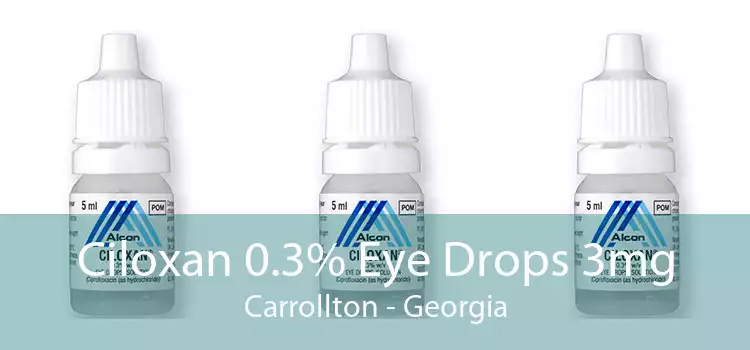 Ciloxan 0.3% Eye Drops 3mg Carrollton - Georgia