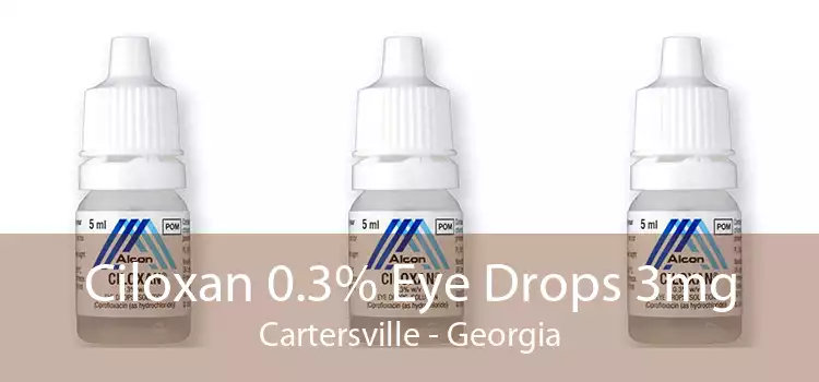 Ciloxan 0.3% Eye Drops 3mg Cartersville - Georgia