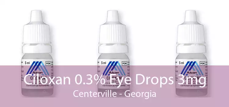 Ciloxan 0.3% Eye Drops 3mg Centerville - Georgia