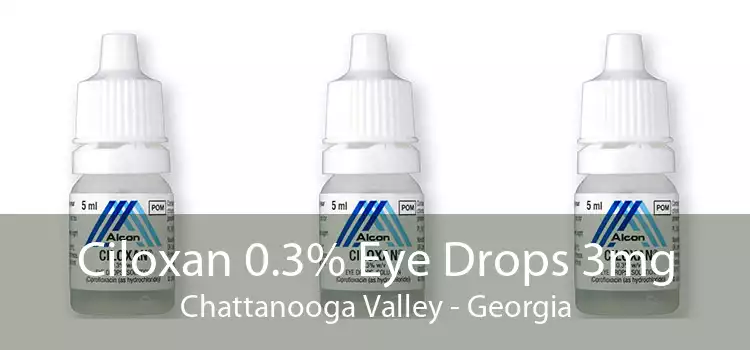 Ciloxan 0.3% Eye Drops 3mg Chattanooga Valley - Georgia