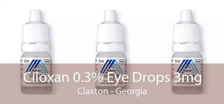 Ciloxan 0.3% Eye Drops 3mg Claxton - Georgia