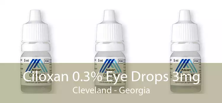 Ciloxan 0.3% Eye Drops 3mg Cleveland - Georgia
