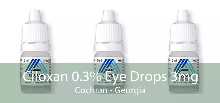 Ciloxan 0.3% Eye Drops 3mg Cochran - Georgia