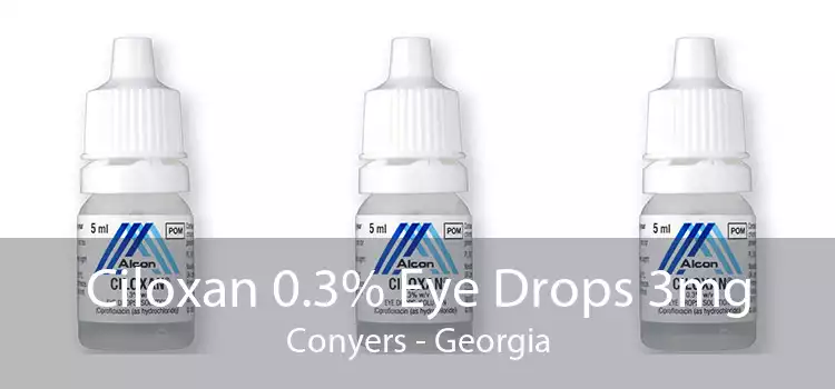 Ciloxan 0.3% Eye Drops 3mg Conyers - Georgia