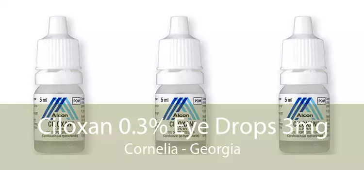 Ciloxan 0.3% Eye Drops 3mg Cornelia - Georgia