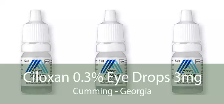 Ciloxan 0.3% Eye Drops 3mg Cumming - Georgia