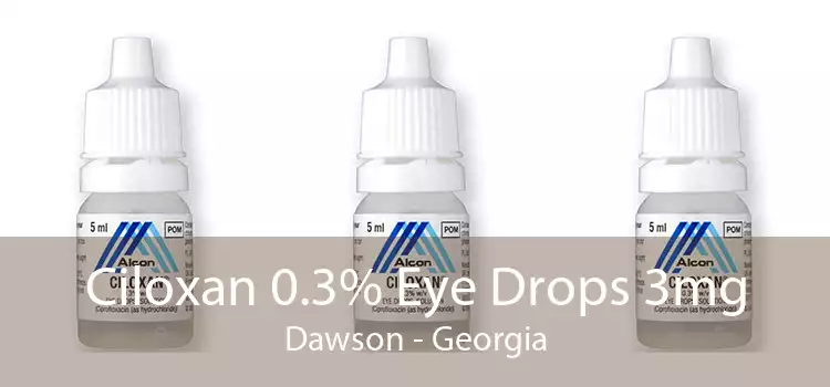 Ciloxan 0.3% Eye Drops 3mg Dawson - Georgia