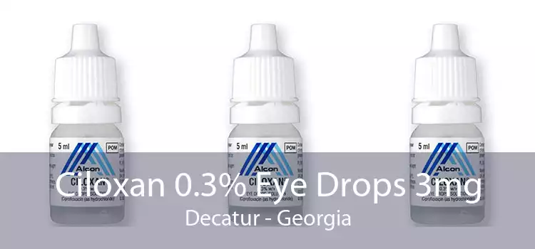 Ciloxan 0.3% Eye Drops 3mg Decatur - Georgia